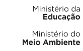 Ministério da Educação e Ministério do Meio Ambiente